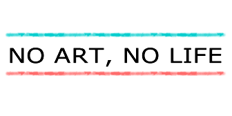 NO ART, NO LIFE
